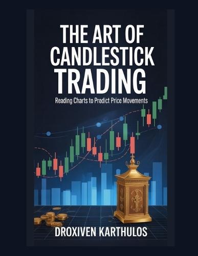 The Art of Candlestick Trading: Reading Charts to Predict Price Movements