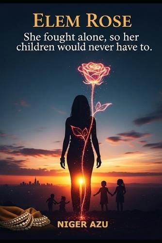 Elem Rose: She fought alone, so her children would never have to.