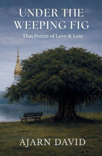 Under the Weeping Fig: Thai Poems of Love & Loss