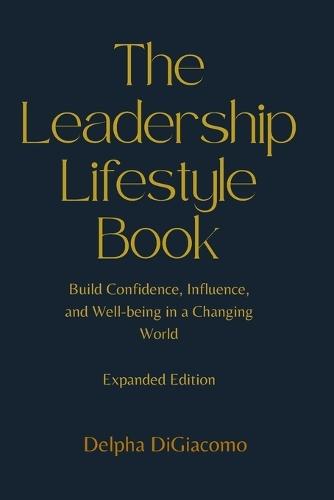 Leadership Lifestyle: Expanded: Build Confidence, Influence, and Well-being in a Changing World