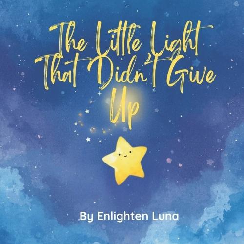 The Little Light That Didn't Give Up: A Heartwarming Story About Courage and Confidence