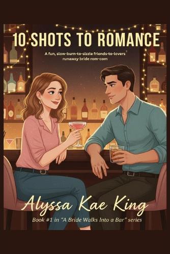 10 Shots to Romance: A slow-burn friends-to-lovers romantic comedy