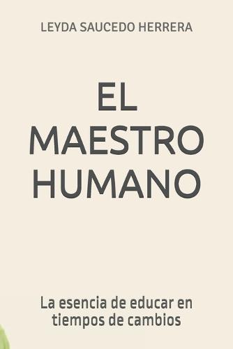 El Maestro Humano: La esencia de educar en tiempos de cambios
