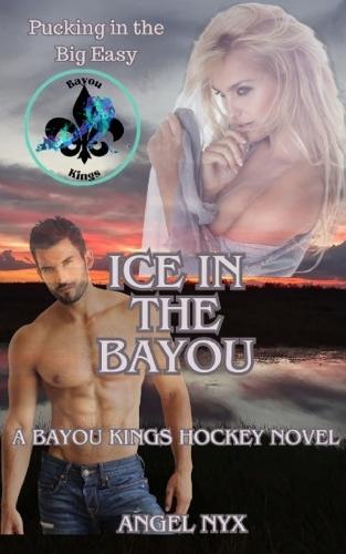 Ice in the Bayou: A Bayou Kings Hockey Novel