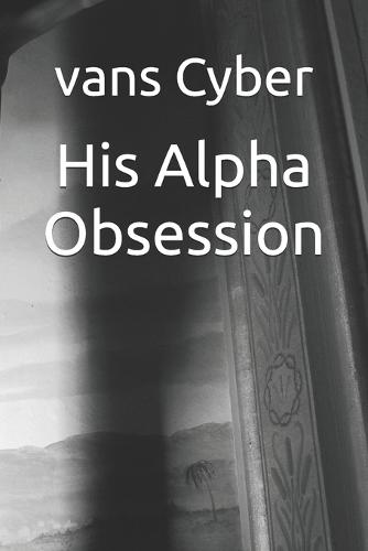 His Alpha Obsession