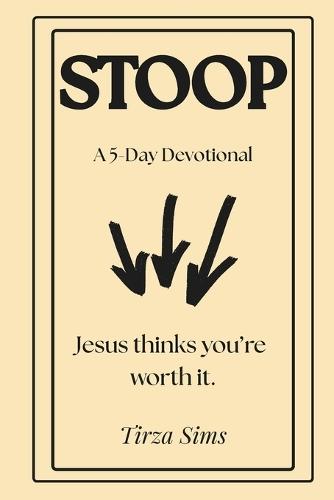 Stoop: A 5-Day Devotional - Jesus Thinks You're Worth It