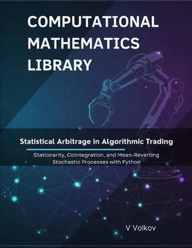 Statistical Arbitrage in Algorithmic Trading: Stationarity, Cointegration, and Mean-Reverting Stochastic Processes With Python