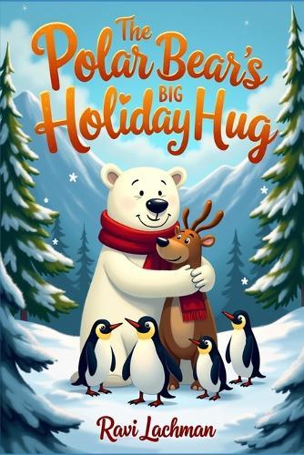 The Polar Bear's Big Holiday Hug