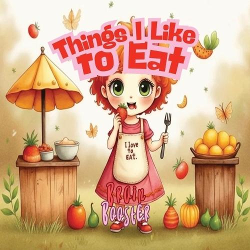 Things I Like to Eat: A Picky Eater Picture Book About Trying New Foods for Kids Ages 3-9