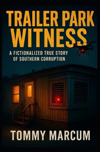 Trailer Park Witness: A Fictionalized True Story of Southern Corruption