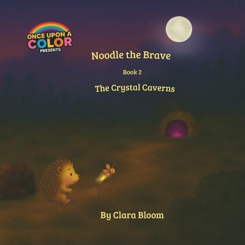 Noodle the Brave The Crystal Caverns- Book 2 in the Noodle the Brave Series: A cozy story about courage, friendship, and firefly magic. A heartwarming, rhyming adventure about facing fears, finding friends, and following a glowing into the unknown.