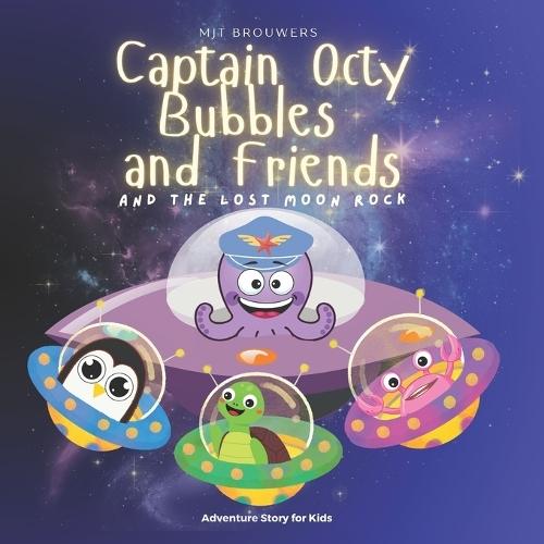 Captain Octy Bubbles And Friends - The Lost Moon Rock: A Beautifully Illustrated Adventure That Inspires Curiosity and Courage in Kids