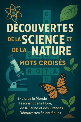 Découvertes de la Science et de la Nature - Mots Croisés: Explorez le Monde Fascinant de la Flore, de la Faune et des Grandes Découvertes Scientifiques
