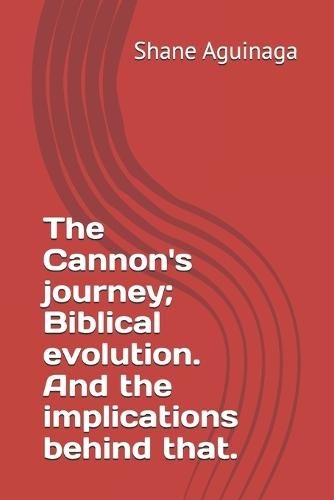 The Cannon's journey; Biblical evolution. And the implications behind that.