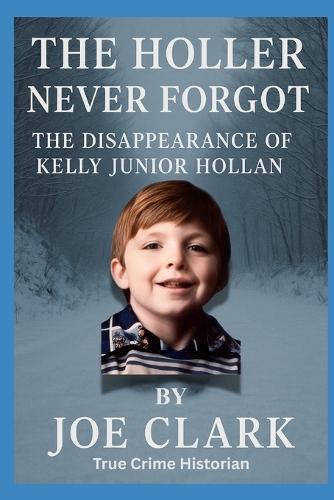 The Holler Never Forgot: The Disappearance of Kelly Junior Hollan