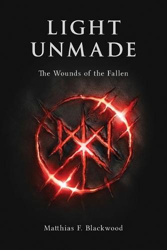 Light Unmade: The Wounds of the Fallen