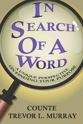In Search Of A Word: A Unique Perspective On Finding Your Purpose