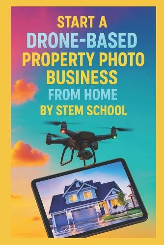 Start a Drone-Based Property Photo Business from Home: The Complete Beginner's Guide to Capturing Aerial Views for Real Estate Agents & Property Developers