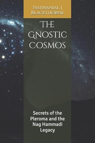 The Gnostic Cosmos: Secrets of the Pleroma and the Nag Hammadi Legacy
