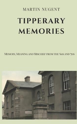 Tipperary Memories: Memory, Meaning and Mischief from the '60s and '70s
