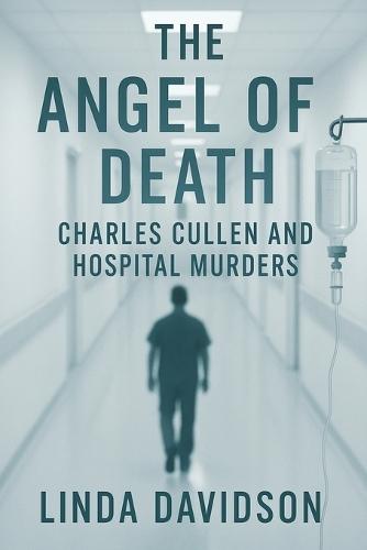 The Angel of Death: Charles Cullen and the Hospital Murders