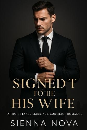 Signed to Be His Wife: A High Stakes Marriage Contract Romance