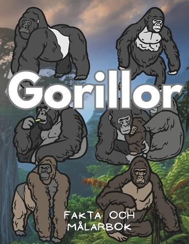 Gorillor fakta och målarbok: Aktivitetsbok för barn i åldrarna 2 till 16 år