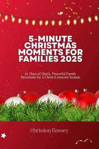 5-Minute Christmas Moments for Families 2025: 31 Days of Quick, Powerful Family Devotions for a Christ-Centered Season