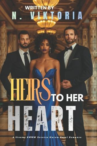 Heirs to Her Heart: A Steamy BWWM Interracial Multicultural Standalone Reverse Harem Enemies to Lovers Modern Royal Romance