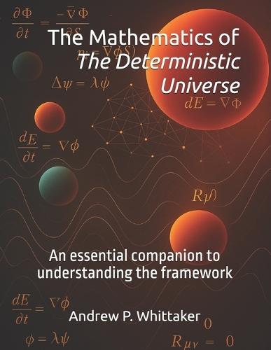 The Mathematics of The Deterministic Universe: An essential companion to understanding the framework.
