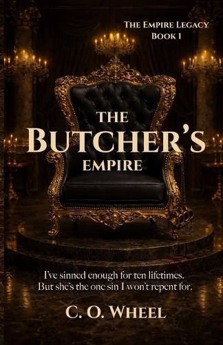 The Butcher's Empire: The first book in a new dark romance series (The Empire legacy)