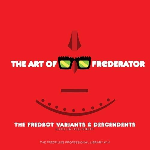 The Art of Frederator: The Fredbot Variants & Descendants