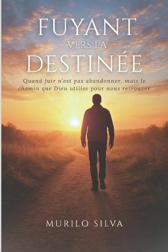 Fuyant vers la Destinée: Quand fuir n'est pas abandonner, mais le chemin que Dieu utilise pour nous retrouver