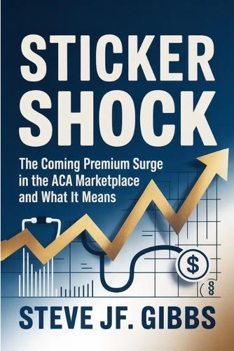 Sticker Shock: The Coming Premium Surge in the ACA Marketplace and what it means