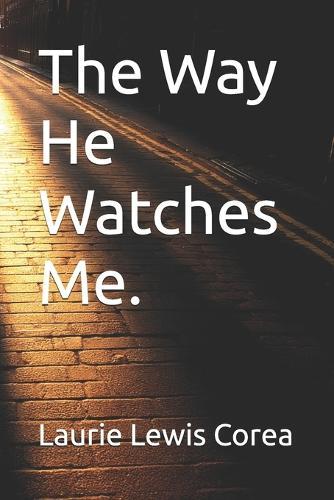 The Way He Watches Me.