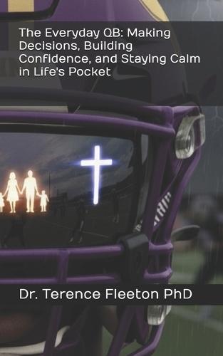 The Everyday QB: Making Decisions, Building Confidence, and Staying Calm in Life's Pocket