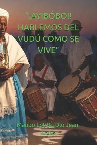 ""¡Ayibóboi! Hablemos del Vudú Como Se Vive""
