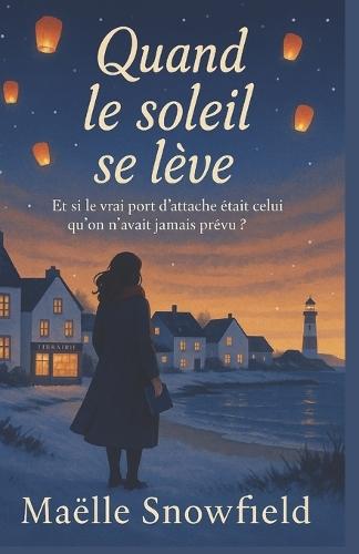 Quand le soleil se lève: Et si le vrai port d'attache était celui qu'on n'avait jamais prévu ?