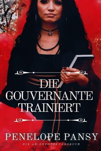 Die Gouvernante trainiert: Ein ABDL-Sissy-Babybuch