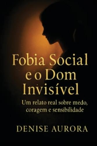 Fobia Social e o Dom Invisível: Como encontrei a luz na minha sombra