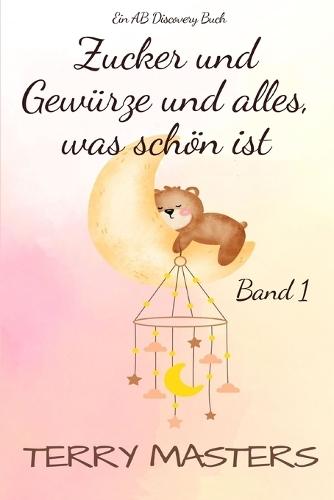 Zucker und Gewürze und alles, was schön ist: Die ABDL-Windelgeschichtensammlung