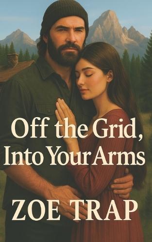 Off the Grid, Into Your Arms: An American Prepper Romance