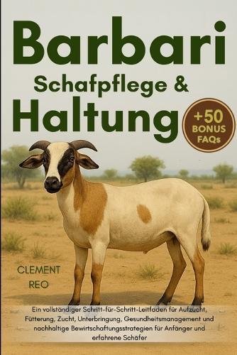 Barbari-Schafpflege & Haltung: Ein vollständiger Schritt-für-Schritt-Le