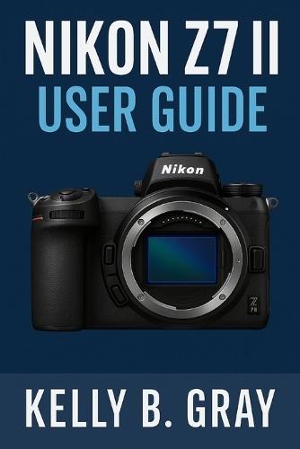 Nikon Z7 II User Guide