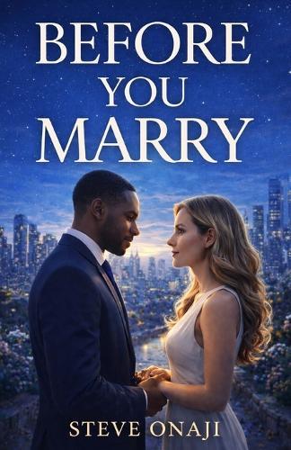 Before You Marry: Things to Know Before You Propose.