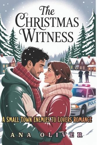 The Christmas Witness: A Small Town Enemies to Lovers Romance