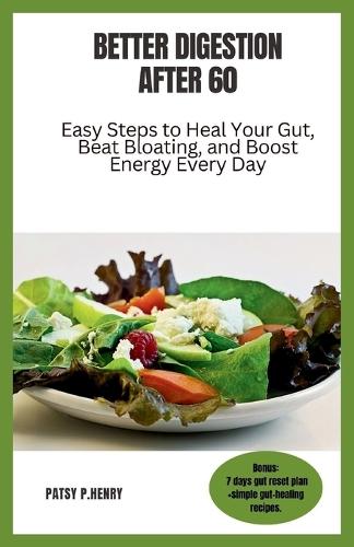 Better Digestion After 60: Easy Steps to Heal Your Gut, Beat Bloating, and Boost Energy Every Day