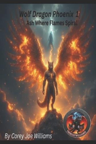 Wolf Dragon Phoenix 1: Ash Where Flames Spiral