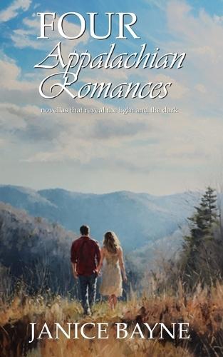 Four Appalachian Romances: novellas that reveal the light and the dark
