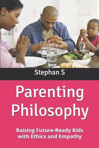 Parenting Philosophy: Raising Future-Ready Kids with Ethics and Empathy